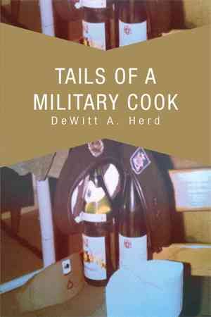 Tails of a Military Cook By DeWitt A Herd 9781469189987 (Hardback)