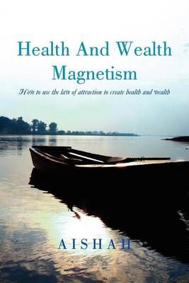Health And Wealth Magnetism By Aishah 9781469192079 (Paperback)