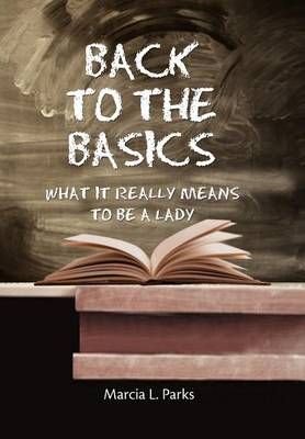 Back to the Basics By Marcia L Parks 9781469196701 (Hardback)