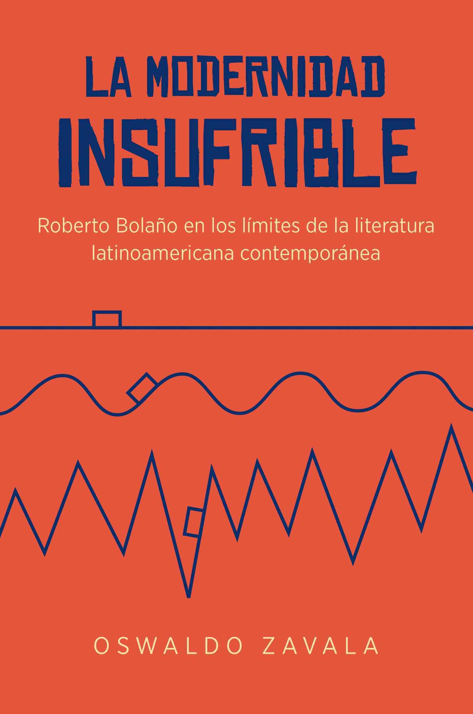 La Modernidad Insufrible By Oswaldo Zavala 9781469627151 (Paperback)