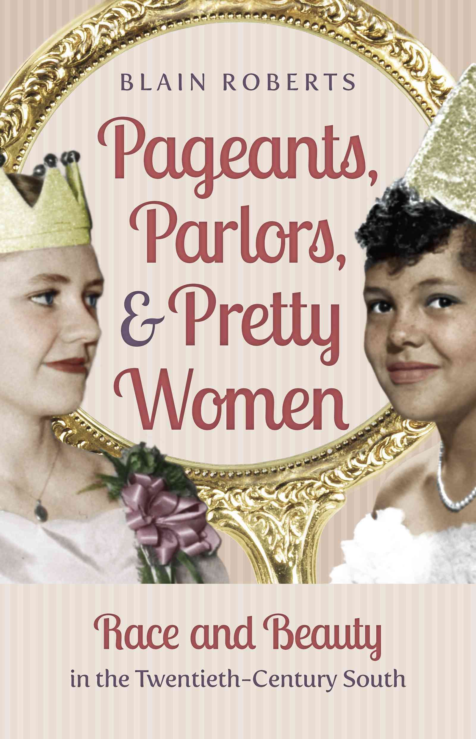 Pageants, Parlors, and Pretty Women By Blain Roberts 9781469629865