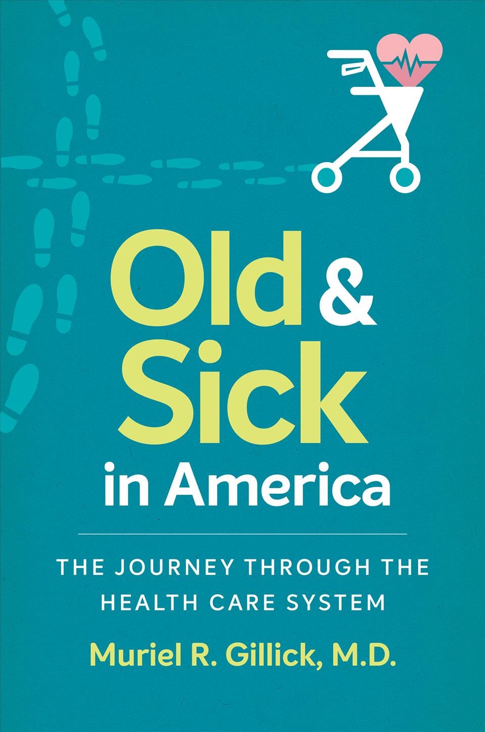 Old and Sick in America By Muriel R. Gillick 9781469635248 (Paperback)