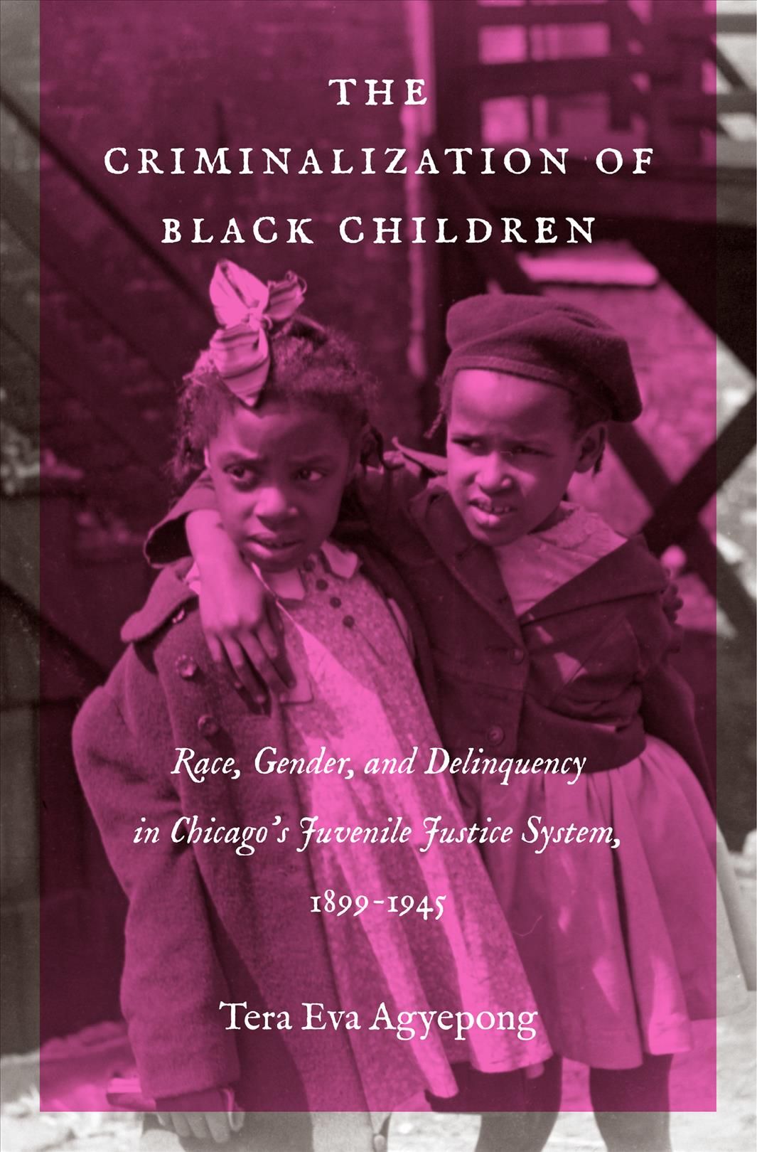 The Criminalization of Black Children By Tera Eva Agyepong (Paperback)