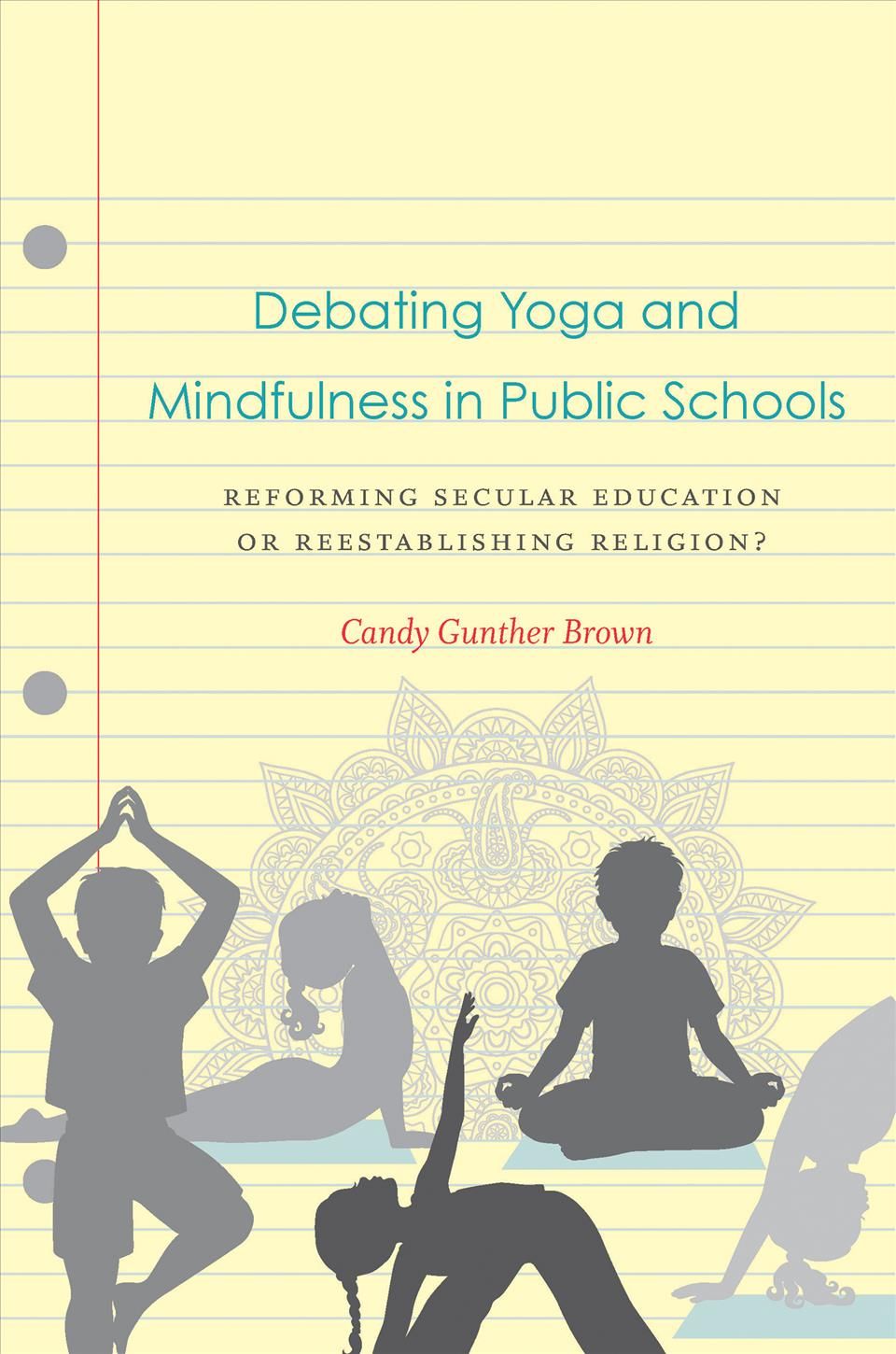 Debating Yoga and Mindfulness in Public Schools By Candy Gunther Brown