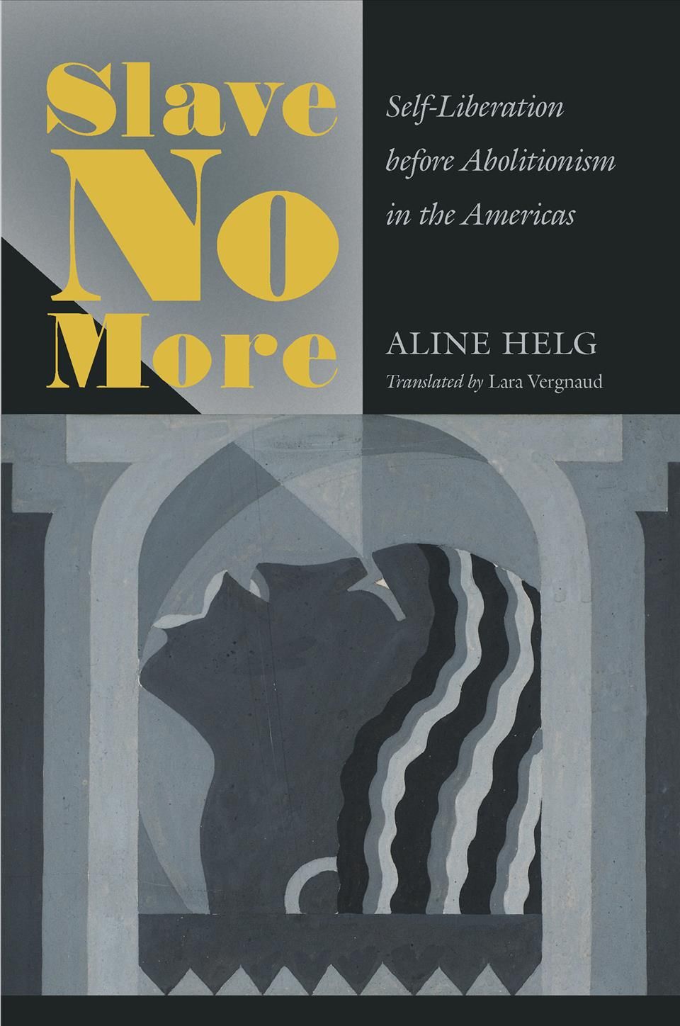 Slave No More By Aline Helg (author), Lara Vergnaud (translator)