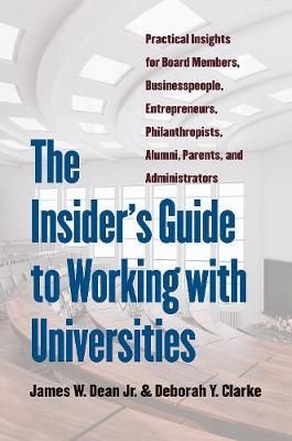 The Insider`s Guide to Working with Universities ? Practical Insights for Board Members, Businesspeople, Entrepreneurs, Philanthropists, Al