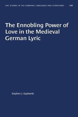 The Ennobling Power of Love in the Medieval German Lyric 9781469656601