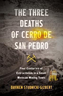 The Three Deaths of Cerro De San Pedro By Daviken Studnicki-Gizbert