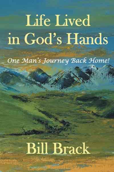 Life Lived in God's Hands By Bill Brack 9781469736983 (Paperback)