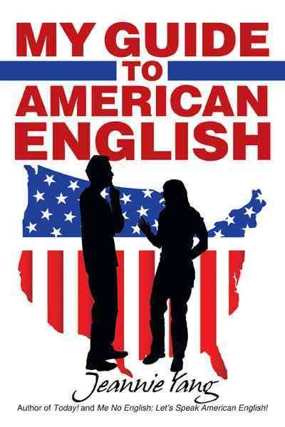 My Guide to American English By Dr Jeannie Yang 9781469738802
