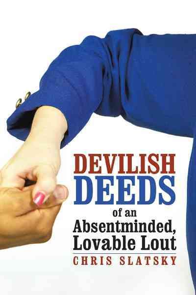 Devilish Deeds of an Absentminded, Lovable Lout By Chris Slatsky