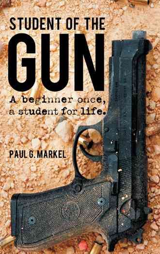 Student of the Gun By Paul G Markel 9781470500146 (Paperback)