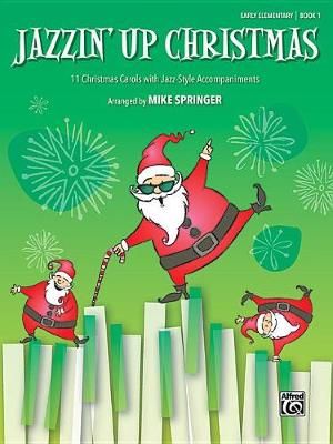 Jazzin' Up Christmas, Bk1 By Mike Springer (composer) 9781470642501