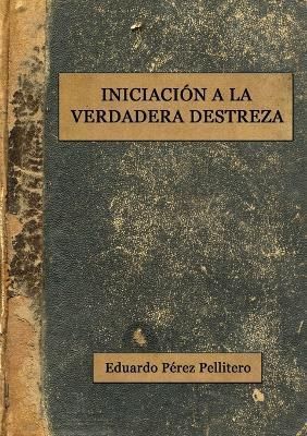 Iniciaci?n a la Verdadera Destreza By P?rez Pellitero 9781470904661