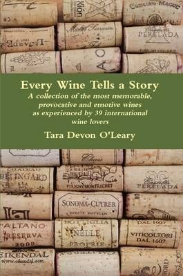 Every Wine Tells a Story - a collection of the most memorable, provocative and emotive wines as experienced by 39 international wine lovers