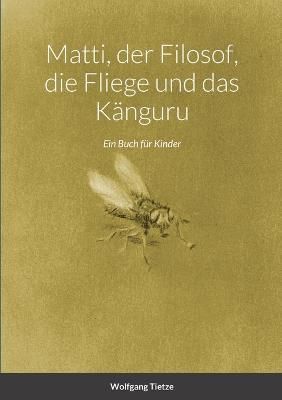 Matti, der Filosof, die Fliege und das K?nguru By Tietze 9781470936419