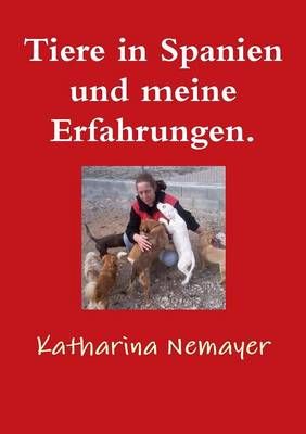 Tiere in Spanien Und Meine Erfahrungen. By Katharina Nemayer
