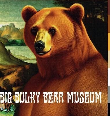 Big Bulky Bear Museum By Celi 9781470977665 (Hardback)
