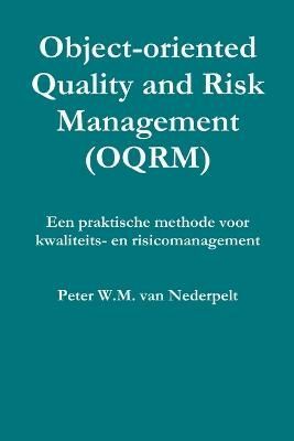 Object-oriented Quality Management (OQRM). Een Praktische Methode Voor Kwaliteits- En Risicomanagement.