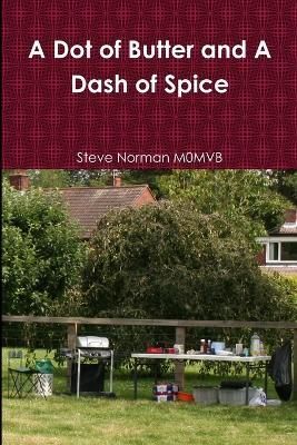 A Dot of Butter and A Dash of Spice By Steve Norman 9781471018695