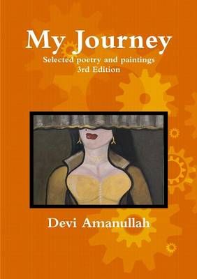 My Journey - Selected poetry and paintings By Amanullah, Devi