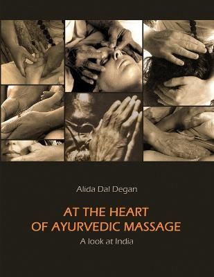 At The Heart of Ayurvedic Massage - A Look at India By Alida Dal Degan