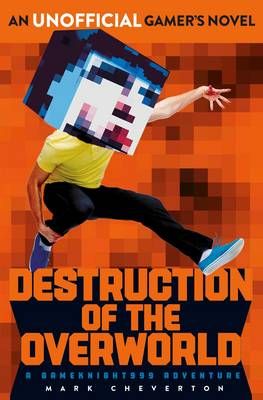 Destruction of the Overworld By Mark Cheverton 9781471144974