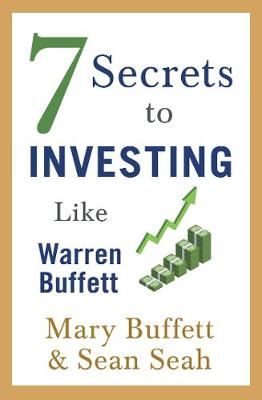 7 Secrets to Investing Like Warren Buffett By Mary Buffett, Sean Seah