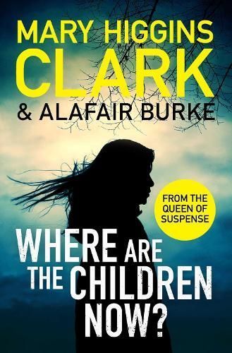 Where Are the Children Now? By Mary Higgins Clark, Alafair Burke