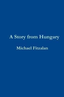 A Story from Hungary By Fitzalan, Michael 9781471600418 (Paperback)