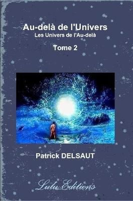 Au-dela De L'Univers - Tome 2 (Noir Et Blanc) By Patrick DELSAUT