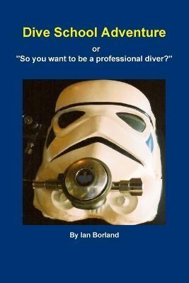 Dive School Adventure - or "So you want to be a professional diver?"