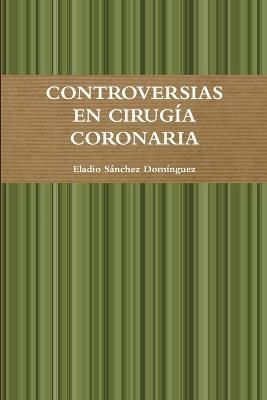 Controversias En Cirugia Coronaria By Eladio Sanchez Dominguez