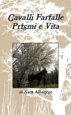 Cavalli Farfalle Prismi E Vita By Sara Albanese 9781471659928
