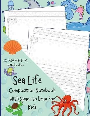 Sea Life Composition Notebook With Space to Draw For Kids (Paperback)