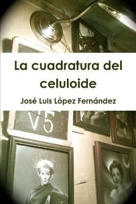 La cuadratura del celuloide By Jose Luis Lopez Fernandez 9781471680861