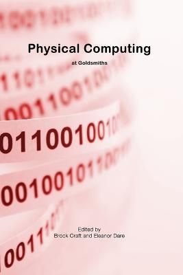 Physical Computing By Brock Craft, Eleanor Dare 9781471682865