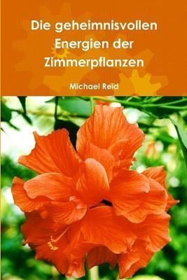 Die Geheimnisvollen Energien Der Zimmerpflanzen By Michael Reid