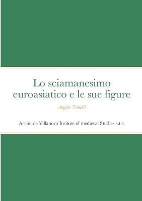 Lo sciamanesimo euroasiatico e le sue figure By Tonelli 9781471701047