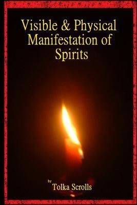 Visible & Physical Manifestation of Spirits By Scrolls 9781471702822