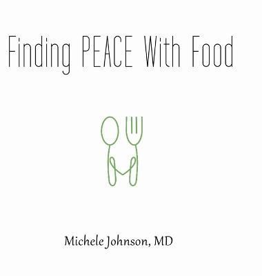 Finding PEACE With Food By Michele, MD Johnson 9781471752445