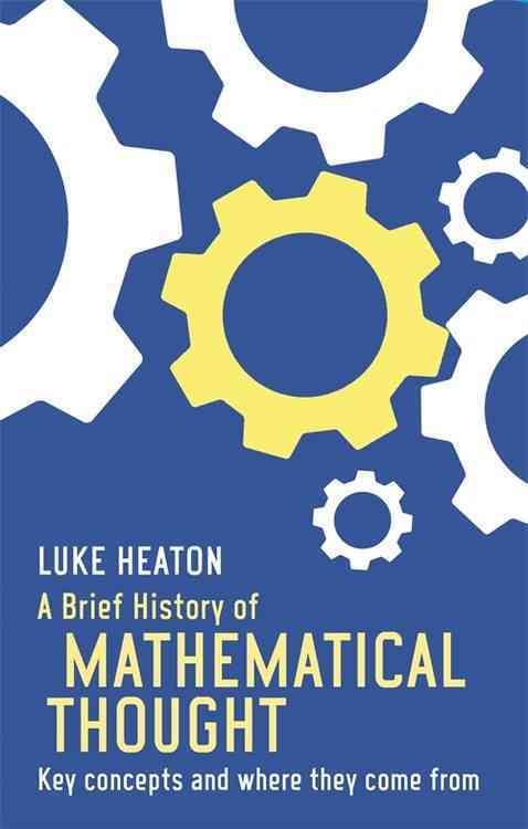 A Brief History of Mathematical Thought By Luke Heaton 9781472117113