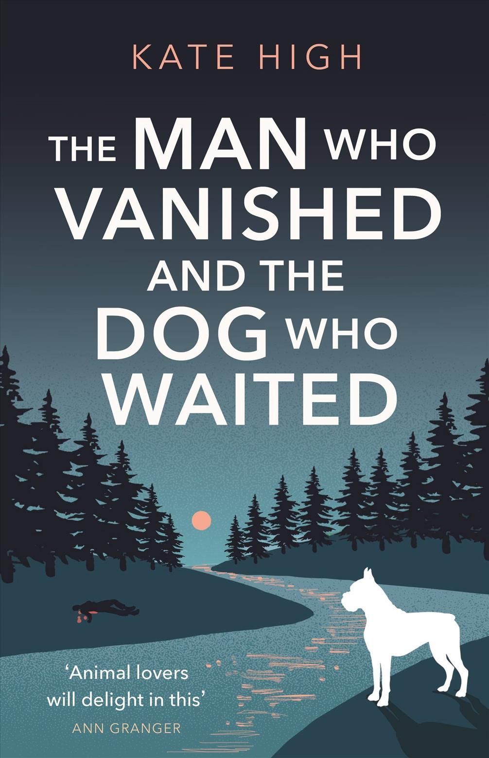 The Man Who Vanished and the Dog Who Waited By Kate High 9781472131768