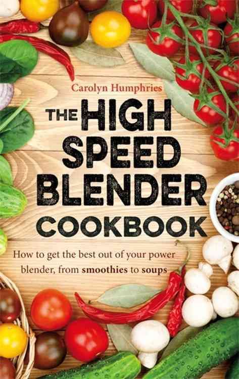 The High-Speed Blender Cookbook By Carolyn Humphries 9781472136480