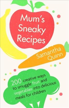 Mum's Sneaky Recipes By Samantha Quinn 9781472139092 (Paperback)