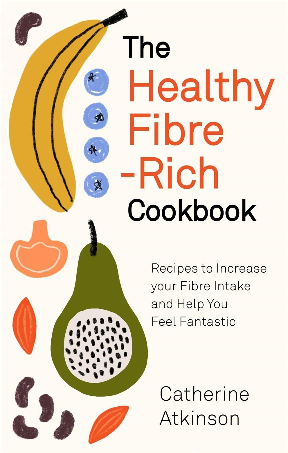The Healthy Fibre-Rich Cookbook By Catherine Atkinson 9781472145772
