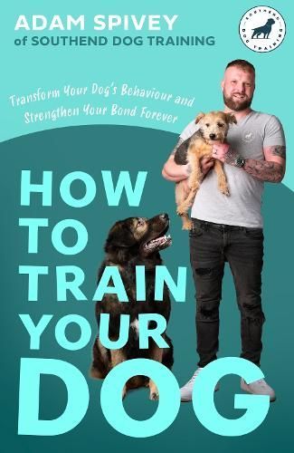 How to Train Your Dog By Adam Spivey 9781472148582 (Paperback)