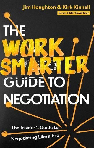 The Work Smarter Guide to Negotiation By Jim Houghton, Kirk Kinnell