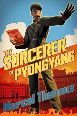 The Sorcerer of Pyongyang By Marcel Theroux 9781472156945 (Hardback)