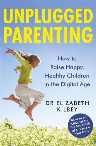 Unplugged Parenting By Elizabeth Kilbey, Heather Bishop 9781472250483